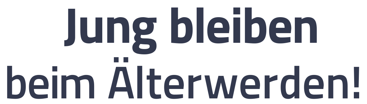 Jung bleiben beim &Auml;lterwerden!